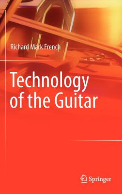 Technology of the Guitar - French, Richard Mark