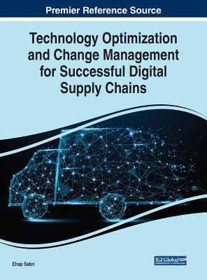 Technology Optimization and Change Management for Successful Digital Supply Chains - Sabri, Ehap (Editor)