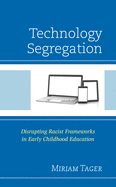 Technology Segregation: Disrupting Racist Frameworks in Early Childhood Education