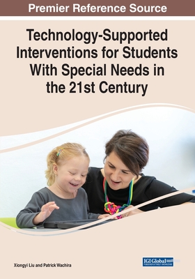 Technology-Supported Interventions for Students With Special Needs in the 21st Century - Liu, Xiongyi (Editor), and Wachira, Patrick (Editor)