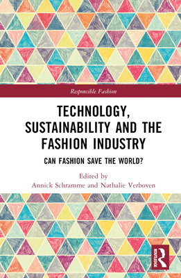 Technology, Sustainability and the Fashion Industry: Can Fashion Save the World? - Schramme, Annick (Editor), and Verboven, Nathalie (Editor)