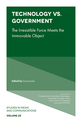 Technology vs. Government: The Irresistible Force Meets the Immovable Object - Levine, Lloyd (Editor)