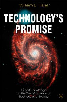 Technology's Promise: Expert Knowledge on the Transformation of Business and Society - Halal, William E