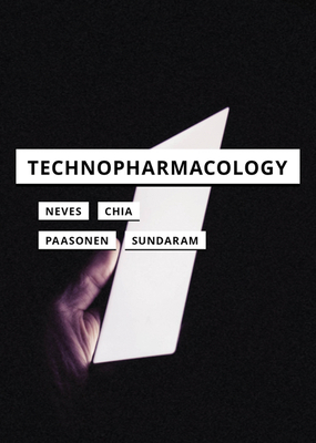Technopharmacology - Neves, Joshua, and Chia, Aleena, and Paasonen, Susanna