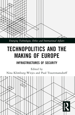 Technopolitics and the Making of Europe: Infrastructures of Security - Klimburg-Witjes, Nina (Editor), and Trauttmansdorff, Paul (Editor)