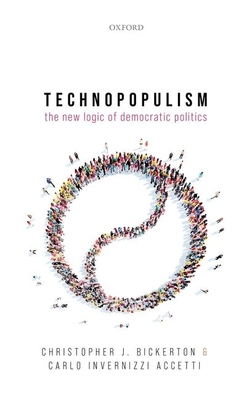 Technopopulism: The New Logic of Democratic Politics - Bickerton, Christopher J., and Accetti, Carlo Invernizzi