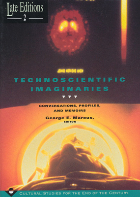 Technoscientific Imaginaries: Conversations, Profiles, and Memoirs Volume 2 - Marcus, George E (Editor)