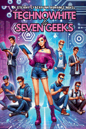 TechnoWhite & Seven Geeks: A Steamy Cyberpunk Romance Novel