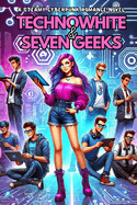 TechnoWhite & Seven Geeks: A Steamy Cyberpunk Romance Novel