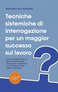 Tecniche sistemiche di interrogazione per un maggior successo sul lavoro Come imparare l'arte di fare domande passo dopo passo e applicarla con successo come coach o manager - con esempi pratici.