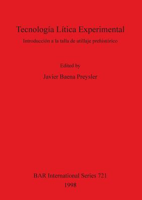 Tecnolog?a L?tica Experimental: Introducci?n a la Talla de Utillaje Prehist?rico - Baena Preysler, Javier (Editor)