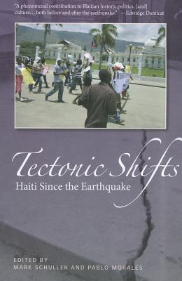 Tectonic Shifts: Haiti After the Earthquake - Schuller, Mark (Editor), and Morales, Pablo (Editor)