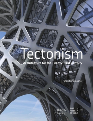 Tectonism: Architecture for the 21st Century - Schumacher, Patrik