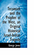 Tecumseh and the Prophet of the West, an Original Historical Israel-Indian Tragedy