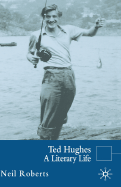 Ted Hughes: A Literary Life
