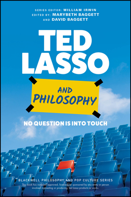 Ted Lasso and Philosophy: No Question Is Into Touch - Baggett, Marybeth (Editor), and Baggett, David (Editor), and Irwin, William (Editor)