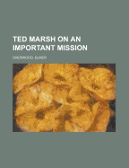 Ted Marsh on an Important Mission