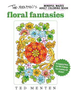 Ted Menten's Mindful Mazes Coloring Book: Floral Fantasies