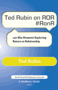 Ted Rubin on Ror #Ronr: 140 AHA Moments Exploring Return on Relationship