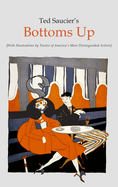 Ted Saucier's Bottoms Up [With Illustrations by Twelve of America's Most Distinguished Artists]