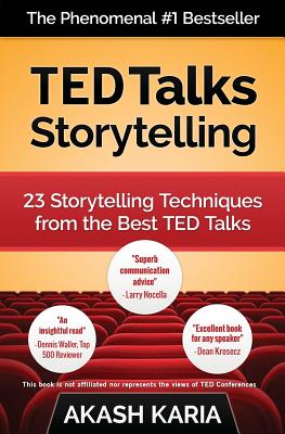 TED Talks Storytelling: 23 Storytelling Techniques from the Best TED Talks - Karia, Akash