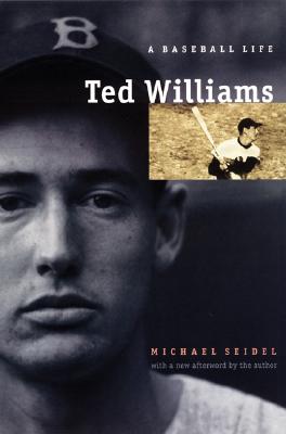 Ted Williams: A Baseball Life - Seidel, Michael, Professor