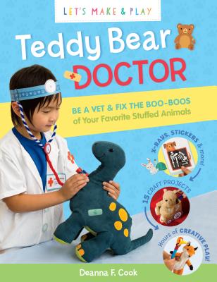 Teddy Bear Doctor: A Let's Make and Play Book - Cook, Deanna F.
