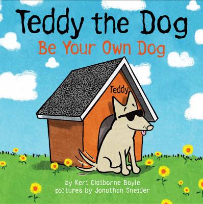 Teddy the Dog: Be Your Own Dog - Boyle, Keri Claiborne