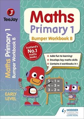 TeeJay Maths Primary 1: Bumper Workbook B - Geddes, James, and Cairns, James, and Strang, Thomas