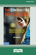 Teen Cyberbullying Investigated: Where Do Your Rights End and Consequences Begin? (16pt Large Print Edition)