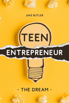 Teen Entrepreneur: The Dream - Butler, Jake