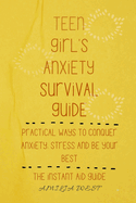 Teen girl's anxiety survival guide: Practical ways to conquer anxiety, stress and be your best