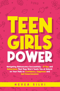 Teen Girls Power: Navigating Adolescence Successfully - 111 Tips and Reflections That They Won't Teach You at School on Your Path to Confidence, Happiness and Self-Determination