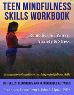 Teen Mindfulness Skills Workbook; Remedies for Worry, Anxiety & Stress: A Practitioner's Guide to Teaching Mindfulness Skills