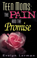 Teen Moms: The Pain and the Promise - Lerman, Evelyn