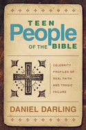 Teen People of the Bible (Repackaged): Celebrity Profiles of Real Faith and Tragic Failure