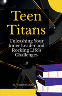 Teen Titans: Unleashing Your Inner Leader and Rocking Life's Challenges