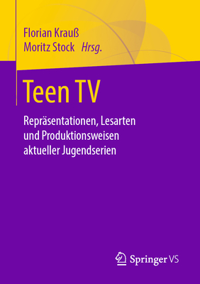 Teen TV: Repr?sentationen, Lesarten Und Produktionsweisen Aktueller Jugendserien - Krau?, Florian (Editor), and Stock, Moritz (Editor)