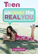 Teen Uncover the Real You: A Quiz Book