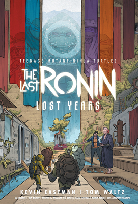 Teenage Mutant Ninja Turtles: The Last Ronin--Lost Years - Eastman, Kevin, and Waltz, Tom