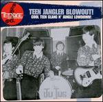 Teenage Shutdown: Teen Jangler Blowout!