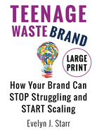 Teenage Wastebrand: How Your Brand Can Stop Struggling and Start Scaling