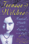 Teenage Witches: Magical Youth and the Search for the Self