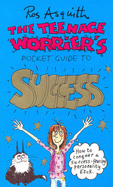 TEENAGE WORRIERS GUIDE TO SUCCESS - Asquith, Ros