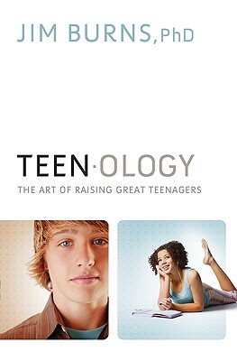 Teenology: The Art of Raising Great Teenagers - Burns, Jim