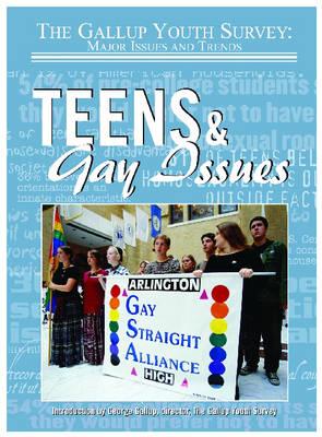 Teens and Gay Issues (Gallup Youth Survey: Major Issues and Trends) - Gallup, George, Jr., and Marcovitz, Hal