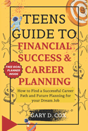Teens Guide to Financial Skill and Career Planning: How to Find a Successful Career Path and Future Planning for your Dream Job