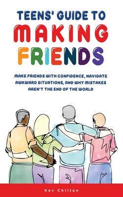 Teens' Guide to Making Friends - Chilton, Kev