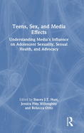 Teens, Sex, and Media Effects: Understanding Media's Influence on Adolescent Sexuality, Sexual Health, and Advocacy