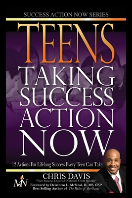 Teens Taking Success Action Now: 12 Actions for Lifelong Success Every Teen Can Take - Davis, Chris